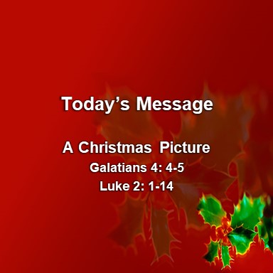 Traditional – 12-19-21am – Sermon – A Christmas Picture – Pleasant ...